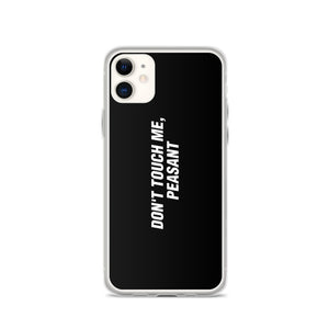iPhone 11 Don't Touch Me, Peasant Funny iPhone Case by Design Express