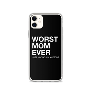 iPhone 11 Worst Mom Ever (Funny) iPhone Case by Design Express