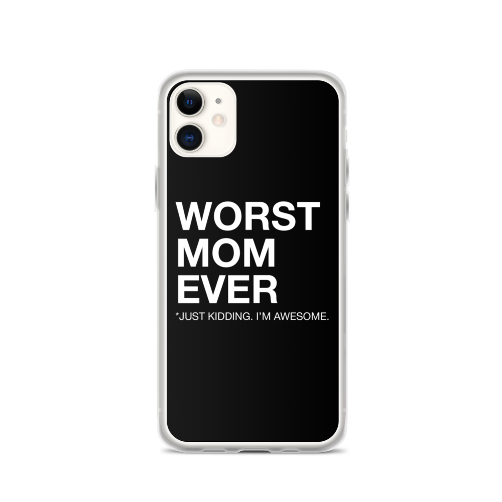 iPhone 11 Worst Mom Ever (Funny) iPhone Case by Design Express