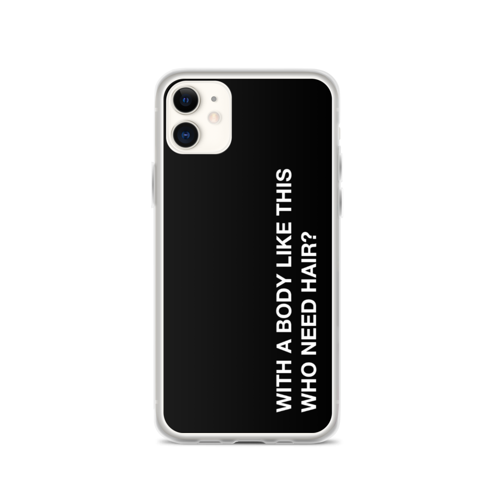 iPhone 11 With a body like this, who need hair (Funny) iPhone Case by Design Express