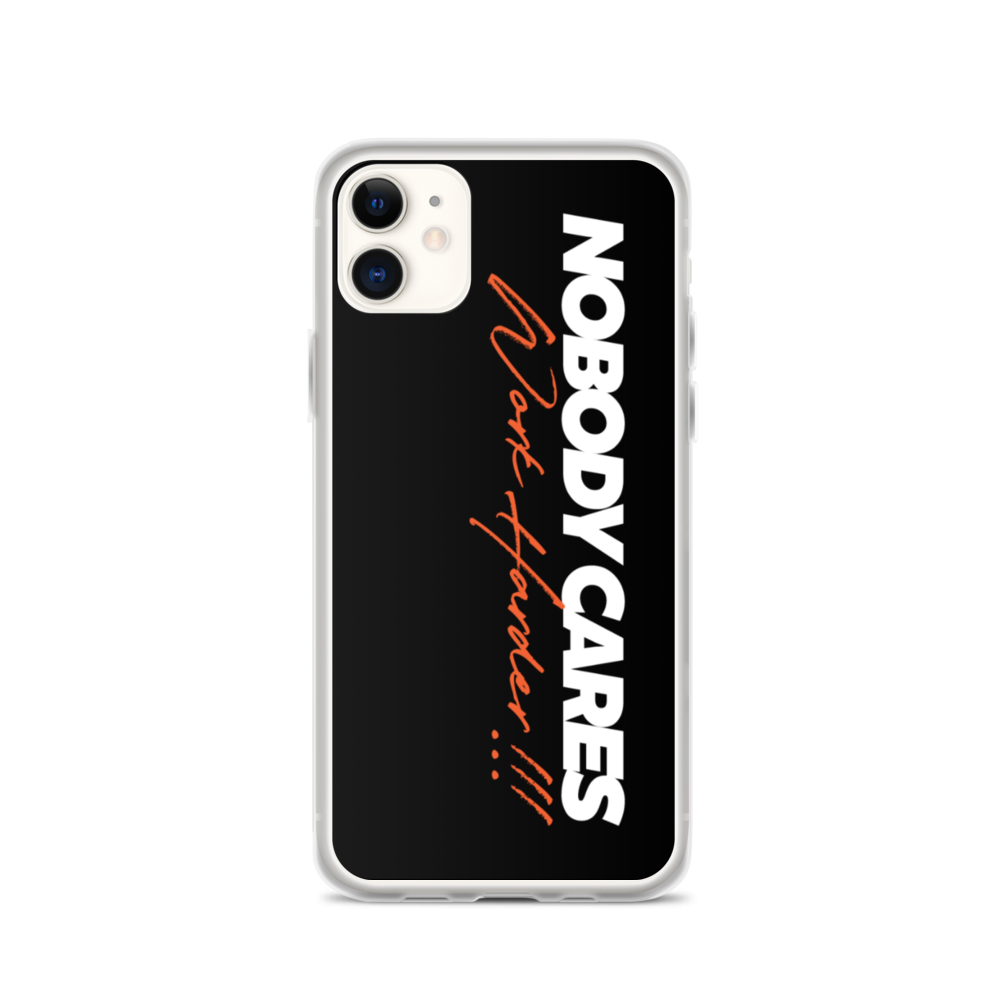 iPhone 11 Nobody Cares, Work Harder (Motivation) iPhone Case by Design Express