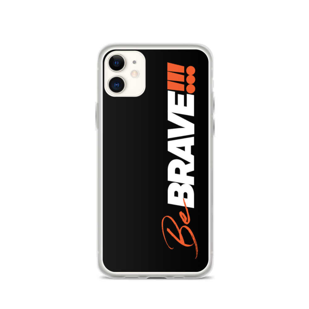 iPhone 11 Be Brave (Motivation) iPhone Case by Design Express