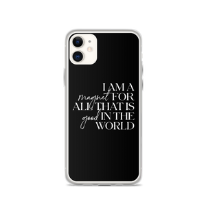 iPhone 11 I'm a magnet for all that is good in the world (motivation) iPhone Case by Design Express