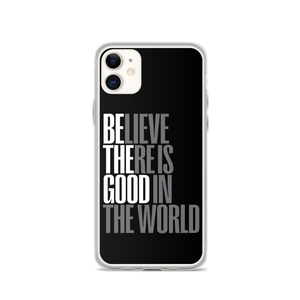 iPhone 11 Believe There is Good in the World (motivation) iPhone Case by Design Express