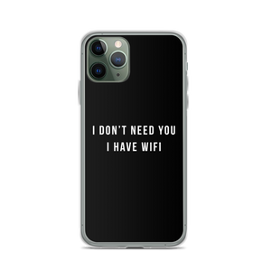 iPhone 11 Pro I don't need you, i have wifi (funny) iPhone Case by Design Express