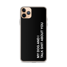 iPhone 11 Pro Max My dog and I talk shit about you (Funny) iPhone Case by Design Express