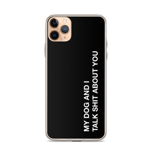 iPhone 11 Pro Max My dog and I talk shit about you (Funny) iPhone Case by Design Express