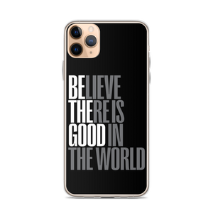 iPhone 11 Pro Max Believe There is Good in the World (motivation) iPhone Case by Design Express