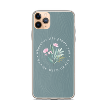 iPhone 11 Pro Max Wherever life plants you, blame with grace iPhone Case by Design Express