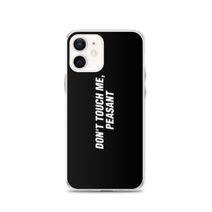 iPhone 12 Don't Touch Me, Peasant Funny iPhone Case by Design Express