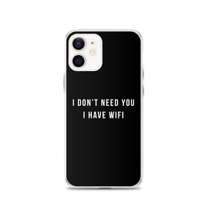 iPhone 12 I don't need you, i have wifi (funny) iPhone Case by Design Express