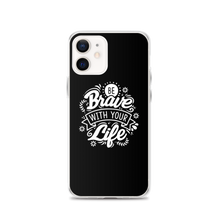 iPhone 12 Be Brave With Your Life iPhone Case by Design Express