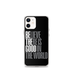 iPhone 12 mini Believe There is Good in the World (motivation) iPhone Case by Design Express