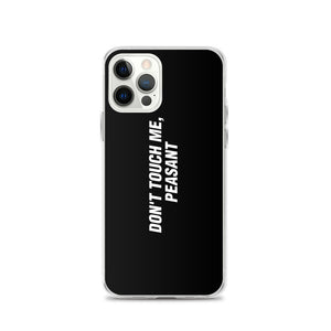 iPhone 12 Pro Don't Touch Me, Peasant Funny iPhone Case by Design Express
