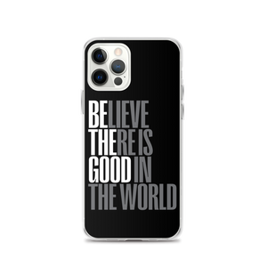 iPhone 12 Pro Believe There is Good in the World (motivation) iPhone Case by Design Express