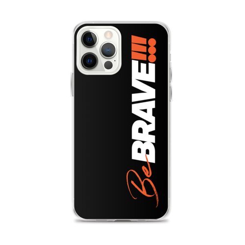 iPhone 12 Pro Max Be Brave (Motivation) iPhone Case by Design Express