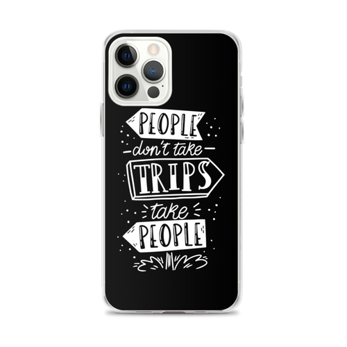 iPhone 12 Pro Max People don't take trips, trips take people iPhone Case by Design Express