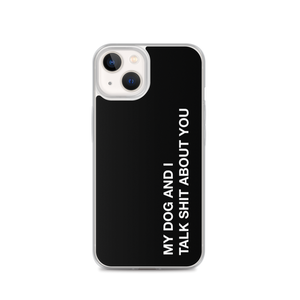 iPhone 13 My dog and I talk shit about you (Funny) iPhone Case by Design Express