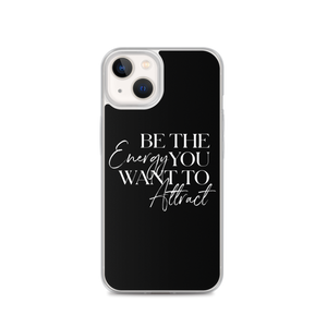 iPhone 13 Be the energy you want to attract (motivation) iPhone Case by Design Express