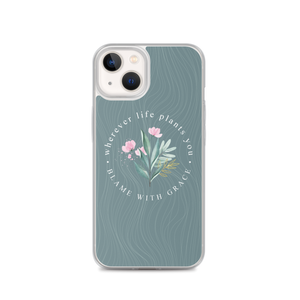 iPhone 13 Wherever life plants you, blame with grace iPhone Case by Design Express