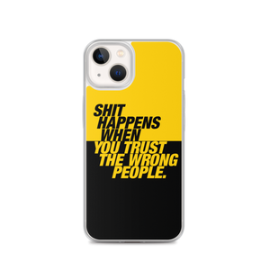 iPhone 13 Shit happens when you trust the wrong people (Bold) iPhone Case by Design Express