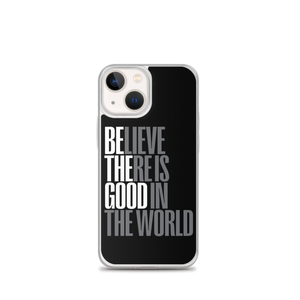 iPhone 13 mini Believe There is Good in the World (motivation) iPhone Case by Design Express