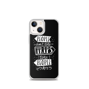 iPhone 13 mini People don't take trips, trips take people iPhone Case by Design Express