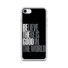 iPhone 7/8 Believe There is Good in the World (motivation) iPhone Case by Design Express