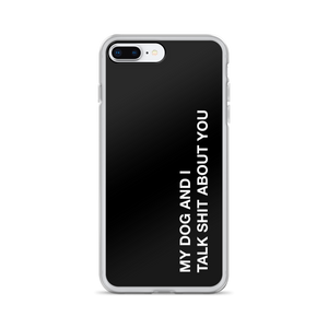 iPhone 7 Plus/8 Plus My dog and I talk shit about you (Funny) iPhone Case by Design Express