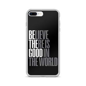 iPhone 7 Plus/8 Plus Believe There is Good in the World (motivation) iPhone Case by Design Express