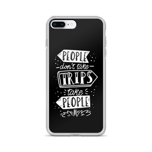 iPhone 7 Plus/8 Plus People don't take trips, trips take people iPhone Case by Design Express