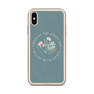 Wherever life plants you, blame with grace iPhone Case by Design Express