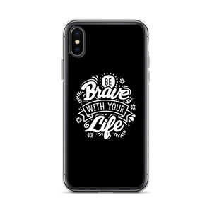 iPhone X/XS Be Brave With Your Life iPhone Case by Design Express