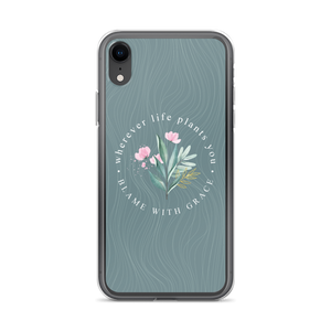 iPhone XR Wherever life plants you, blame with grace iPhone Case by Design Express