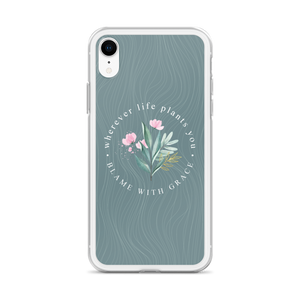 Wherever life plants you, blame with grace iPhone Case by Design Express