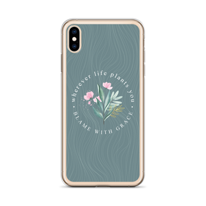 Wherever life plants you, blame with grace iPhone Case by Design Express