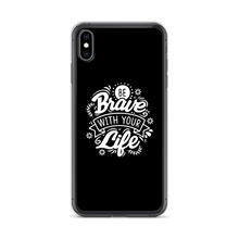 iPhone XS Max Be Brave With Your Life iPhone Case by Design Express