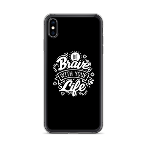 iPhone XS Max Be Brave With Your Life iPhone Case by Design Express