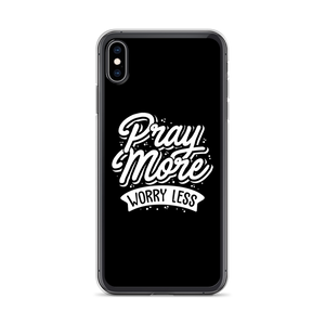 iPhone XS Max Pray More Worry Less iPhone Case by Design Express