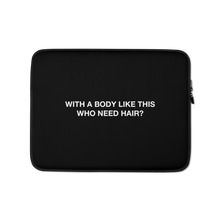 13″ With a body like this, who need hair (Funny) Laptop Sleeve by Design Express