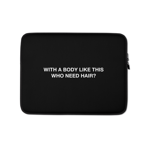 13″ With a body like this, who need hair (Funny) Laptop Sleeve by Design Express