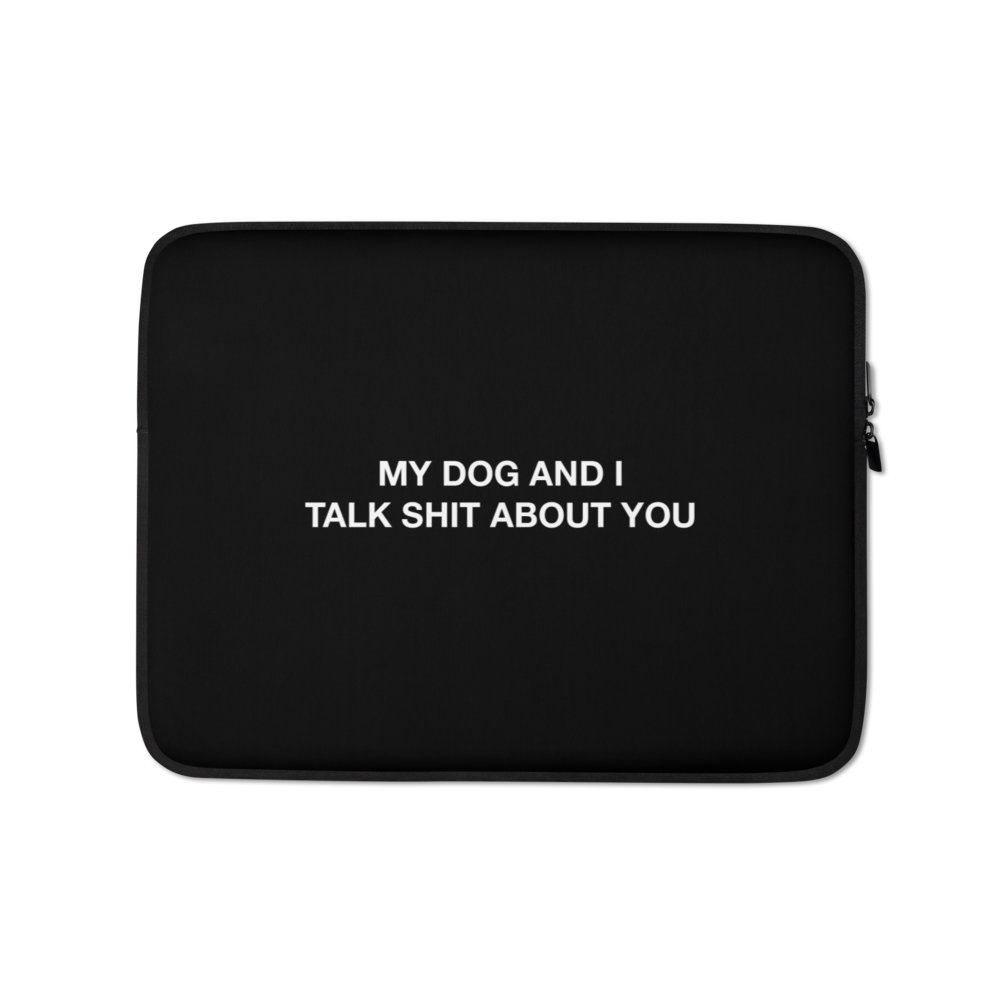 13″ My dog and I talk shit about you (Funny) Laptop Sleeve by Design Express