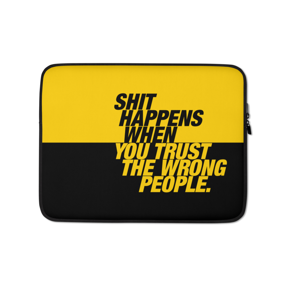 13″ Shit happens when you trust the wrong people (Bold) Laptop Sleeve by Design Express