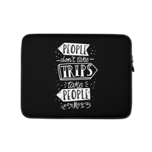 13″ People don't take trips, trips take people Laptop Sleeve by Design Express