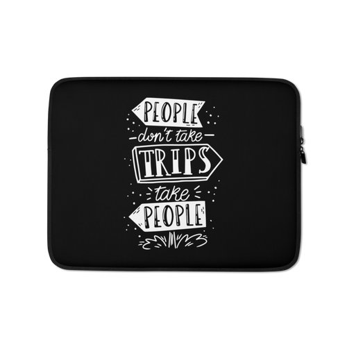 13″ People don't take trips, trips take people Laptop Sleeve by Design Express