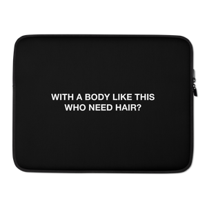 15″ With a body like this, who need hair (Funny) Laptop Sleeve by Design Express