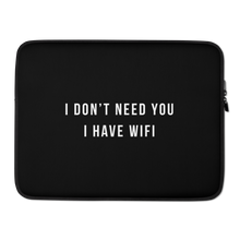 15″ I don't need you, i have wifi (funny) Laptop Sleeve by Design Express