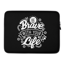 15″ Be Brave With Your Life Laptop Sleeve by Design Express