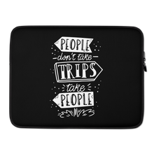 15″ People don't take trips, trips take people Laptop Sleeve by Design Express