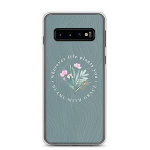 Samsung Galaxy S10 Wherever life plants you, blame with grace Samsung Case by Design Express